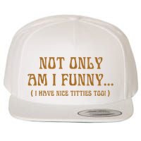 Not Only Am I Funny I Have Nice Titties Too Wool Snapback Cap
