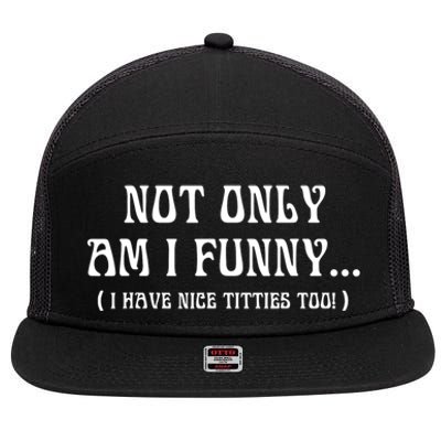 Not Only Am I Funny I Have Nice Titties Too 7 Panel Mesh Trucker Snapback Hat