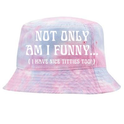 Not Only Am I Funny I Have Nice Titties Too Tie-Dyed Bucket Hat