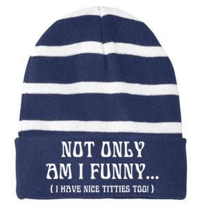 Not Only Am I Funny I Have Nice Titties Too Striped Beanie with Solid Band