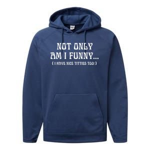 Not Only Am I Funny I Have Nice Titties Too Performance Fleece Hoodie