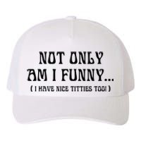 Not Only Am I Funny I Have Nice Titties Too Yupoong Adult 5-Panel Trucker Hat