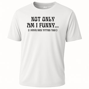 Not Only Am I Funny I Have Nice Titties Too Cooling Performance Crew T-Shirt