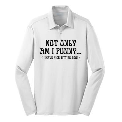 Not Only Am I Funny I Have Nice Titties Too Silk Touch Performance Long Sleeve Polo