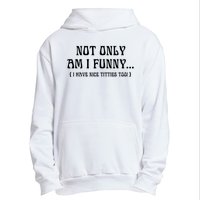 Not Only Am I Funny I Have Nice Titties Too Urban Pullover Hoodie