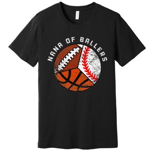 Nana Of Ballers Funny Baseball Basketball Football Nana Premium T-Shirt