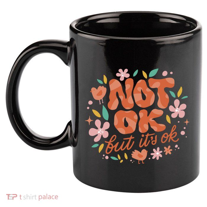 Not Ok But It's Ok 11oz C Handle Ceramic Mug