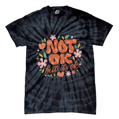 Not Ok But It's Ok Tie-Dye T-Shirt