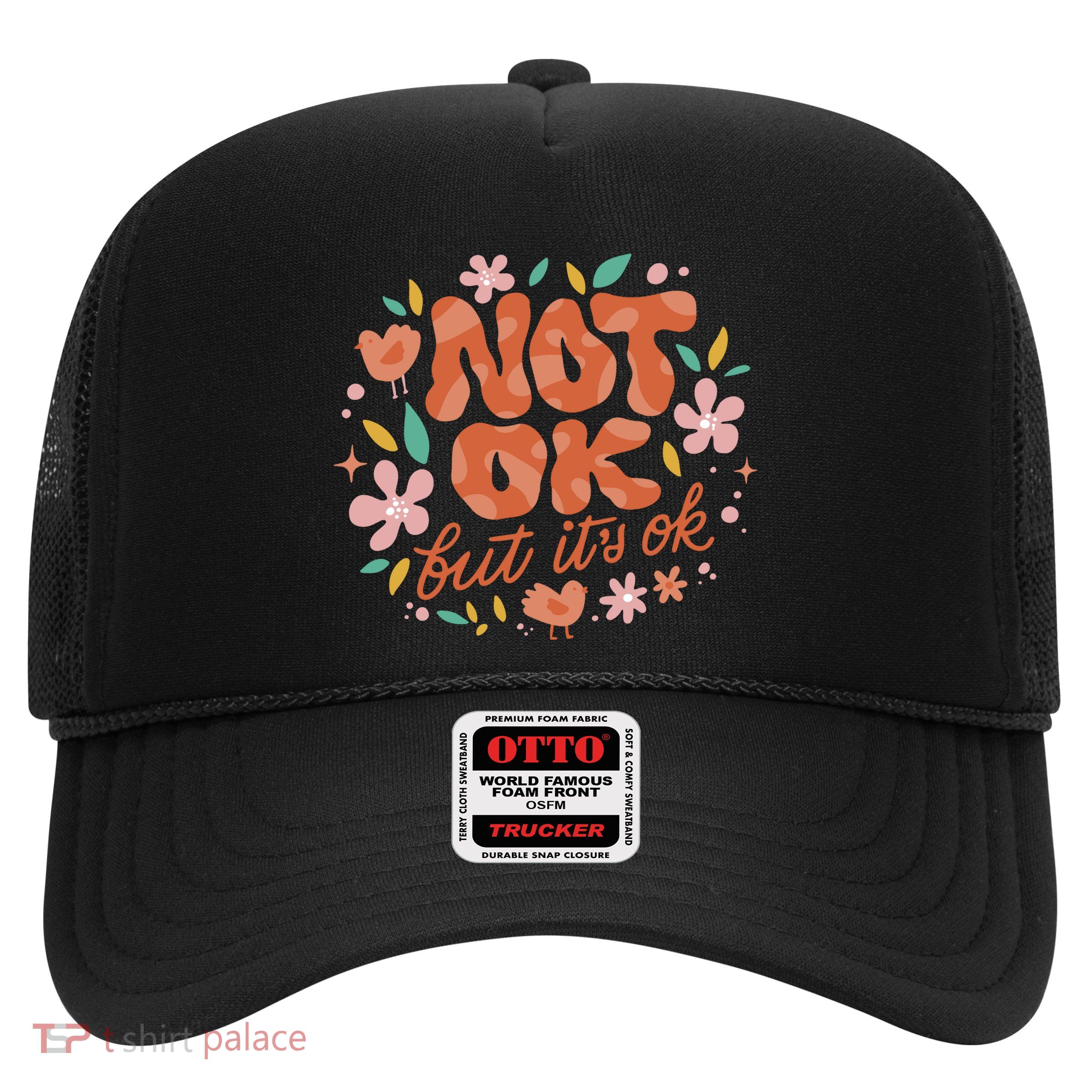 Not Ok But It's Ok Trucker Hat
