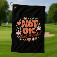 Not Ok But It's Ok Golf Towel