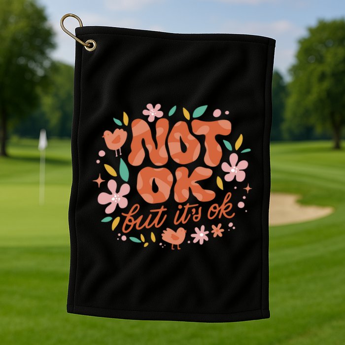 Not Ok But It's Ok Golf Towel
