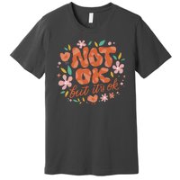 Not Ok But It's Ok Premium T-Shirt