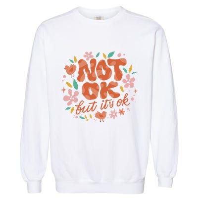 Not Ok But It's Ok Garment-Dyed Sweatshirt