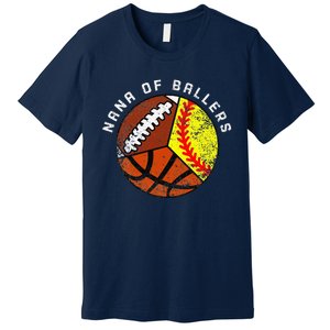 Nana Of Ballers Funny Softball Basketball Football Nana Premium T-Shirt