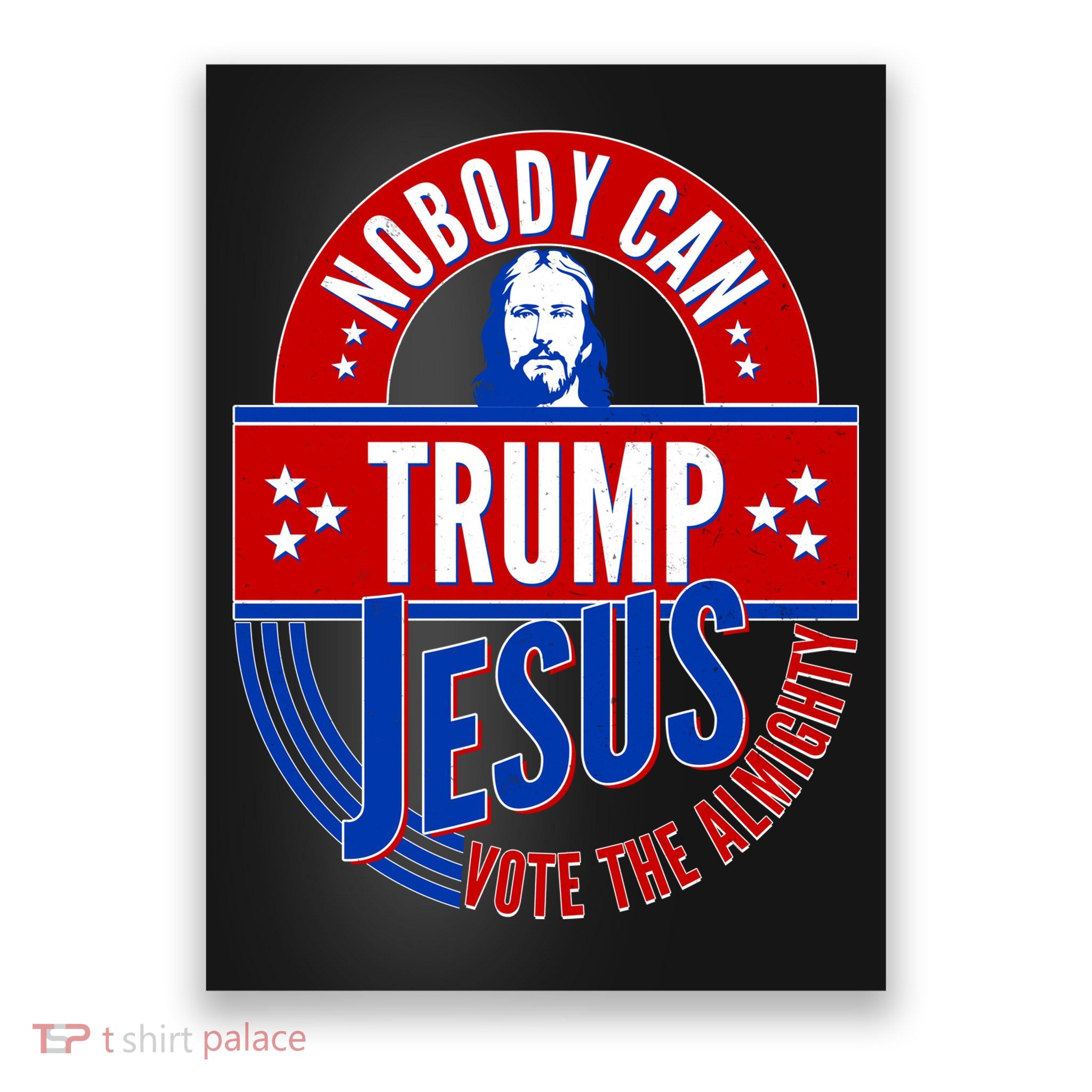 Nobody Can Trump Jesus Vote The Almighty Poster