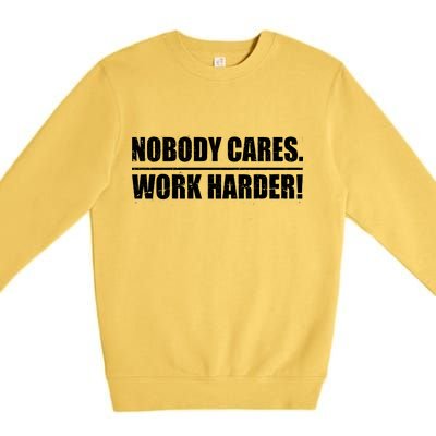 Nobody Cares. Work Harder! Premium Crewneck Sweatshirt