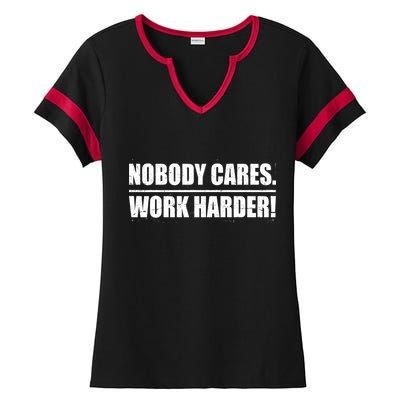 Nobody Cares. Work Harder! Ladies Halftime Notch Neck Tee