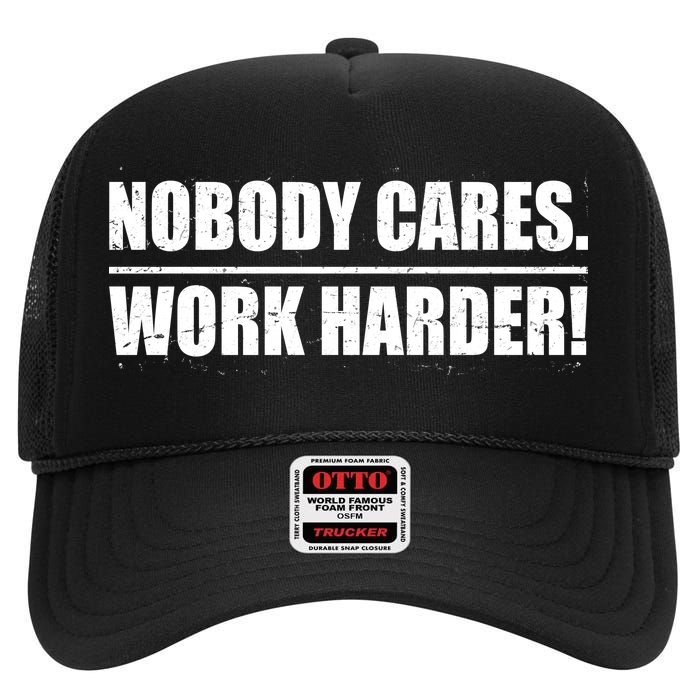 Nobody Cares. Work Harder! High Crown Mesh Back Trucker Hat