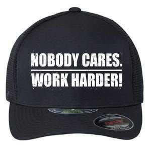 Nobody Cares. Work Harder! Flexfit Unipanel Trucker Cap