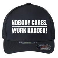 Nobody Cares. Work Harder! Flexfit Unipanel Trucker Cap