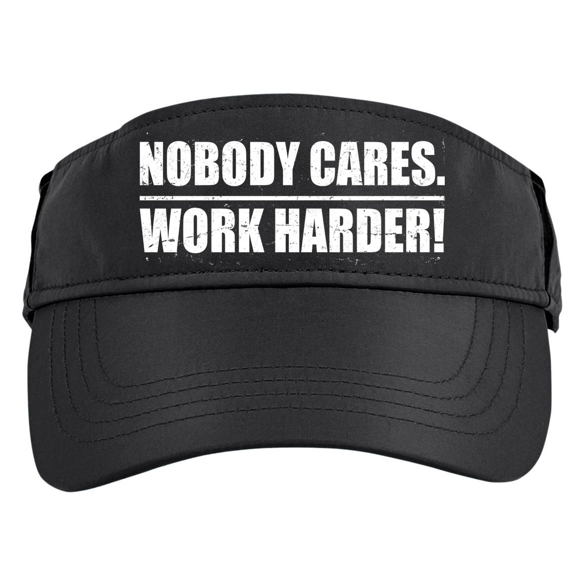 Nobody Cares. Work Harder! Adult Drive Performance Visor