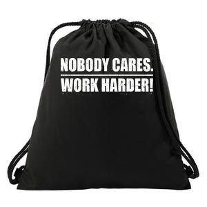 Nobody Cares. Work Harder! Drawstring Bag