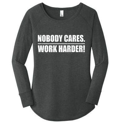 Nobody Cares. Work Harder! Women's Perfect Tri Tunic Long Sleeve Shirt