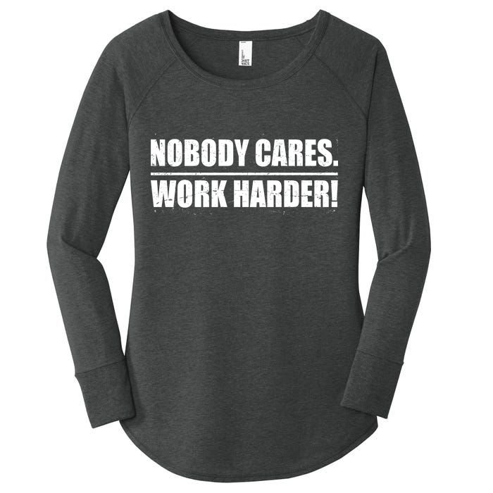 Nobody Cares. Work Harder! Women's Perfect Tri Tunic Long Sleeve Shirt