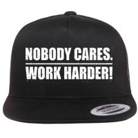 Nobody Cares. Work Harder! Flat Bill Trucker Hat