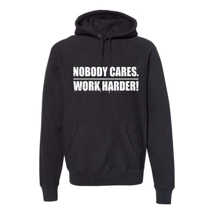 Nobody Cares. Work Harder! Premium Hoodie