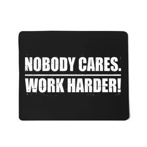 Nobody Cares. Work Harder! Mousepad