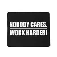 Nobody Cares. Work Harder! Mousepad