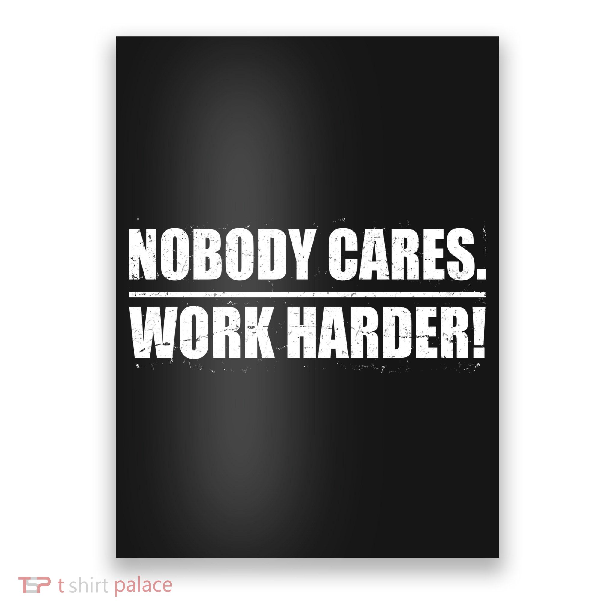 Nobody Cares. Work Harder! Poster