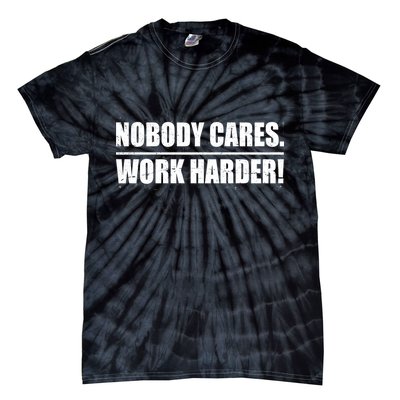Nobody Cares. Work Harder! Tie-Dye T-Shirt
