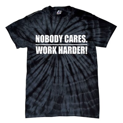 Nobody Cares. Work Harder! Tie-Dye T-Shirt