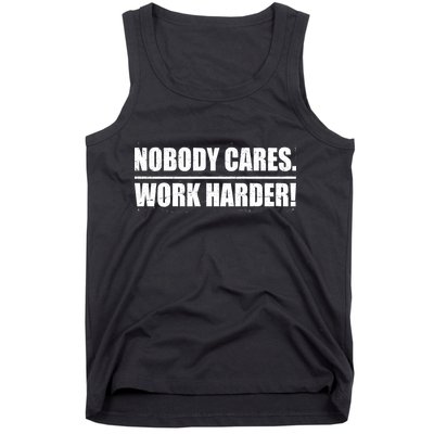 Nobody Cares. Work Harder! Tank Top