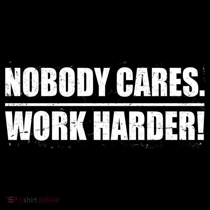 Nobody Cares. Work Harder! Tank Top