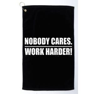 Nobody Cares. Work Harder! Platinum Collection Golf Towel