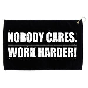 Nobody Cares. Work Harder! Grommeted Golf Towel