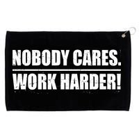 Nobody Cares. Work Harder! Grommeted Golf Towel