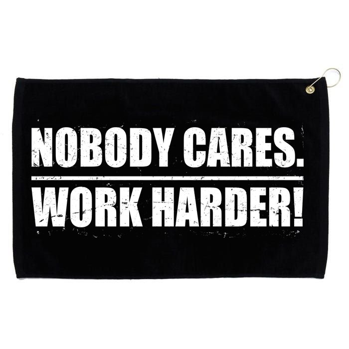 Nobody Cares. Work Harder! Grommeted Golf Towel