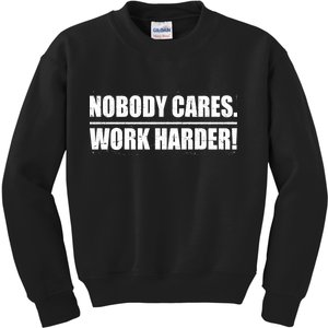 Nobody Cares. Work Harder! Kids Sweatshirt