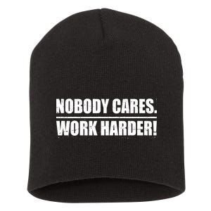 Nobody Cares. Work Harder! Short Acrylic Beanie