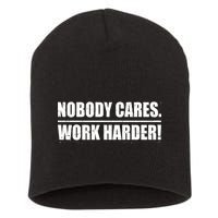 Nobody Cares. Work Harder! Short Acrylic Beanie