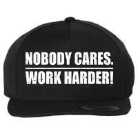 Nobody Cares. Work Harder! Wool Snapback Cap