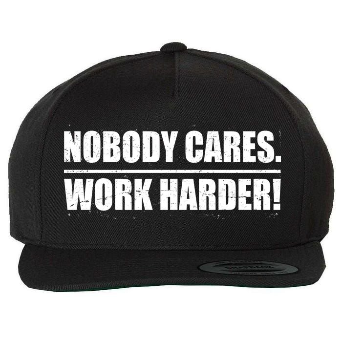 Nobody Cares. Work Harder! Wool Snapback Cap