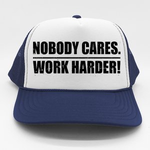 Nobody Cares. Work Harder! Trucker Hat