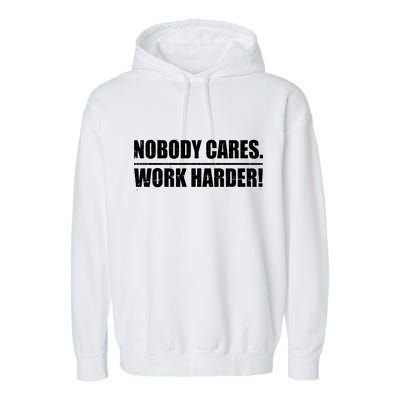 Nobody Cares. Work Harder! Garment-Dyed Fleece Hoodie