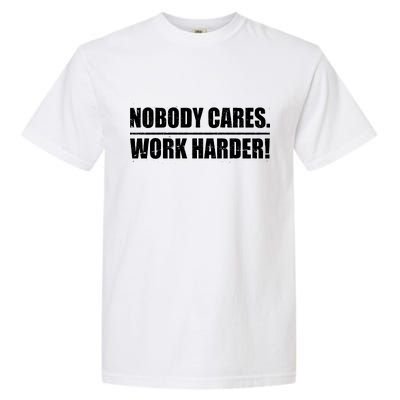 Nobody Cares. Work Harder! Garment-Dyed Heavyweight T-Shirt