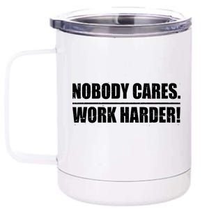 Nobody Cares. Work Harder! 12 oz Stainless Steel Tumbler Cup